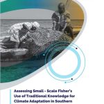 Assessing Small – Scale Fisher’s Use of Traditional Knowledge for Climate Adaptation in Southern Coastal Areas